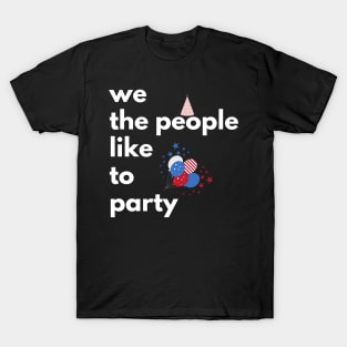 We The People Like To Party, 4th Of July T-Shirt